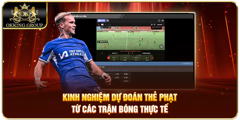 Kinh nghiệm dự đoán thẻ phạt từ các trận bóng thực tế