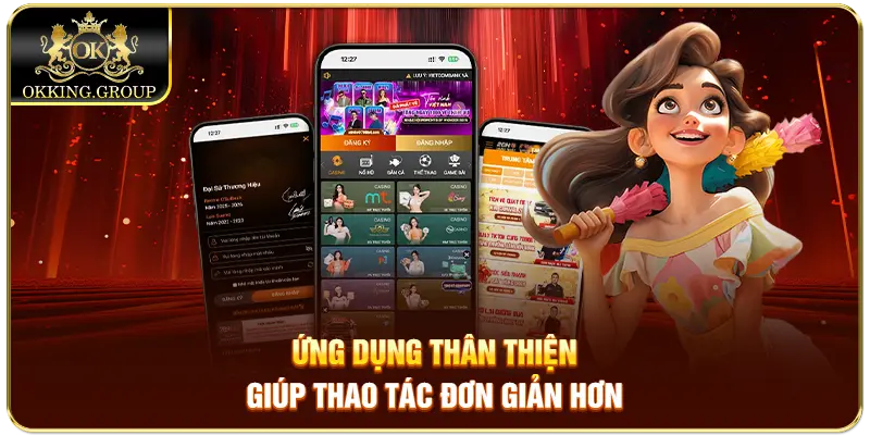 Tải app Okking hiện đại giúp thao tác đơn giản hơn
