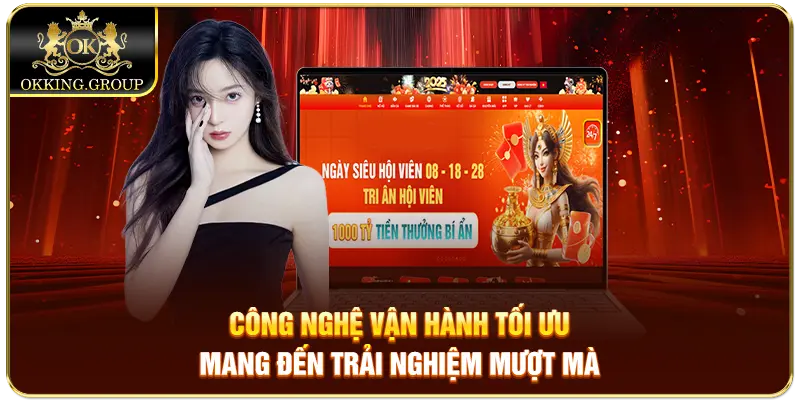 Công nghệ vận hành tối ưu mang đến trải nghiệm mượt mà