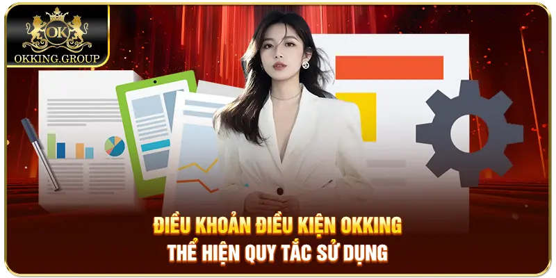 Điều khoản điều kiện Okking thể hiện quy tắc sử dụng