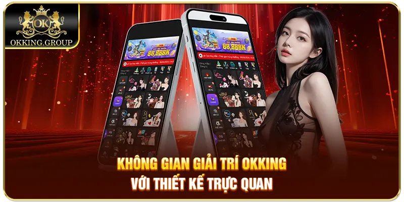 Không gian giải trí Okking với thiết kế trực quan
