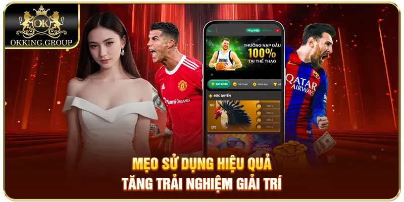 Mẹo sử dụng hiệu quả tăng trải nghiệm giải trí