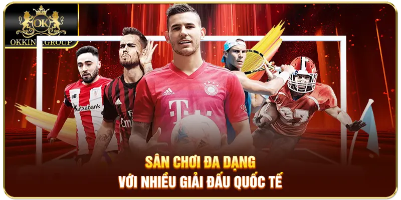 Sân chơi đa dạng với nhiều giải đấu quốc tế