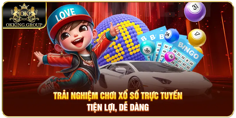 Trải nghiệm chơi xổ số trực tuyến tiện lợi, dễ dàng